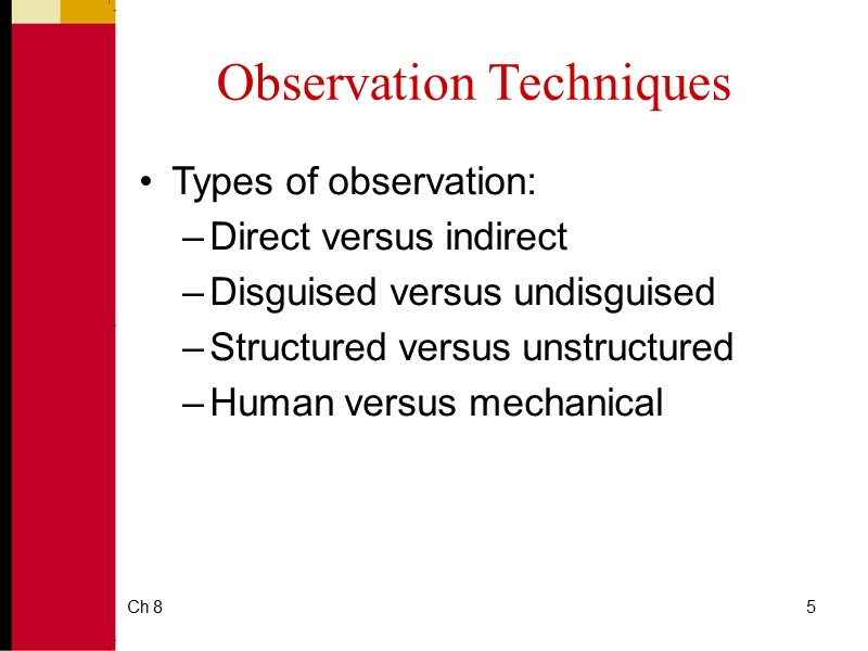 Ch 8 5 Observation Techniques Types of observation:  Direct versus indirect Disguised versus